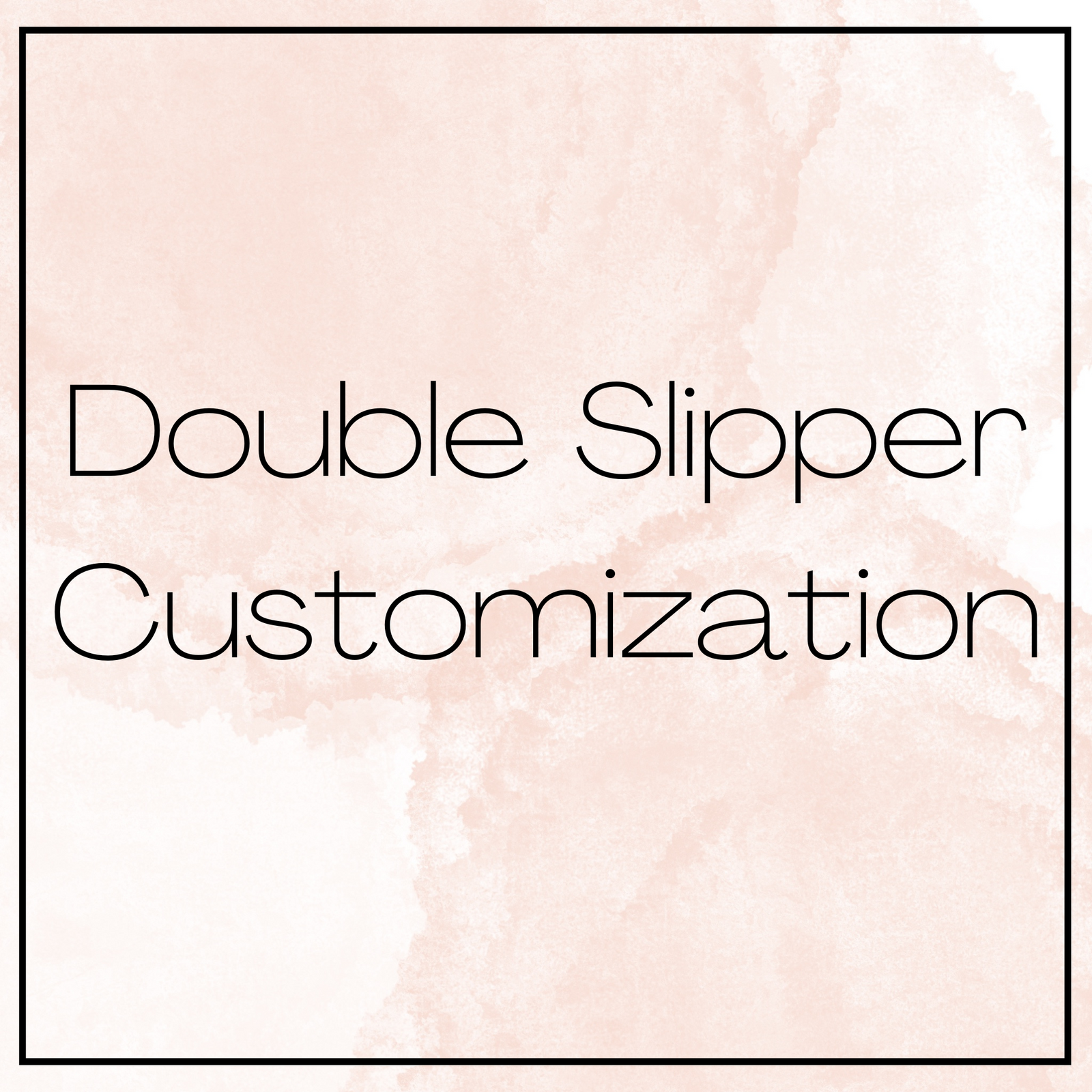 Double Slipper Customization