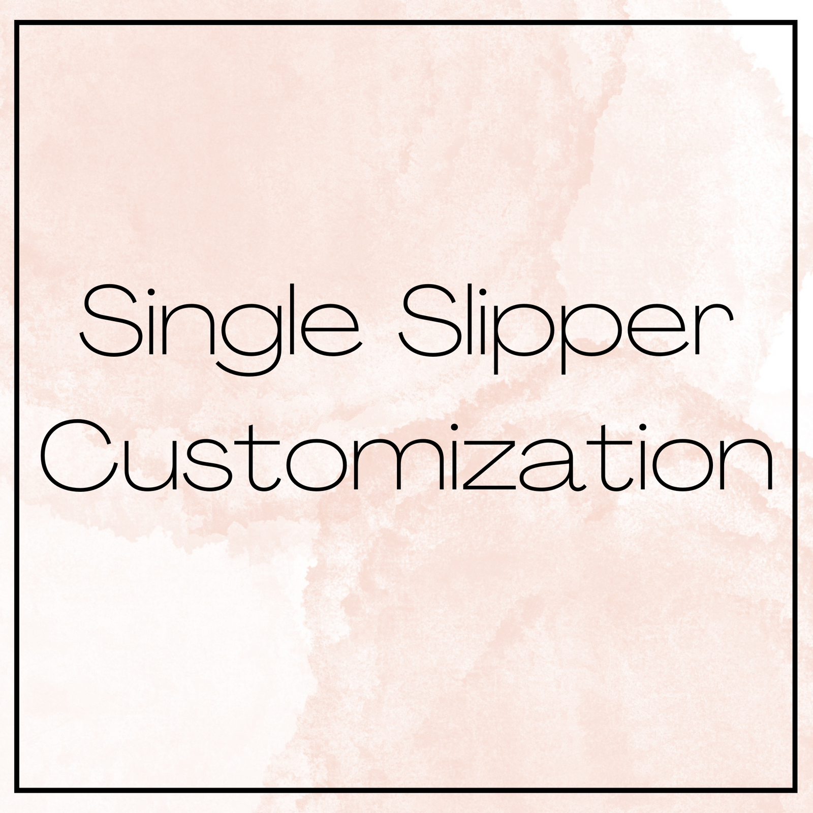 Single Slipper Customization